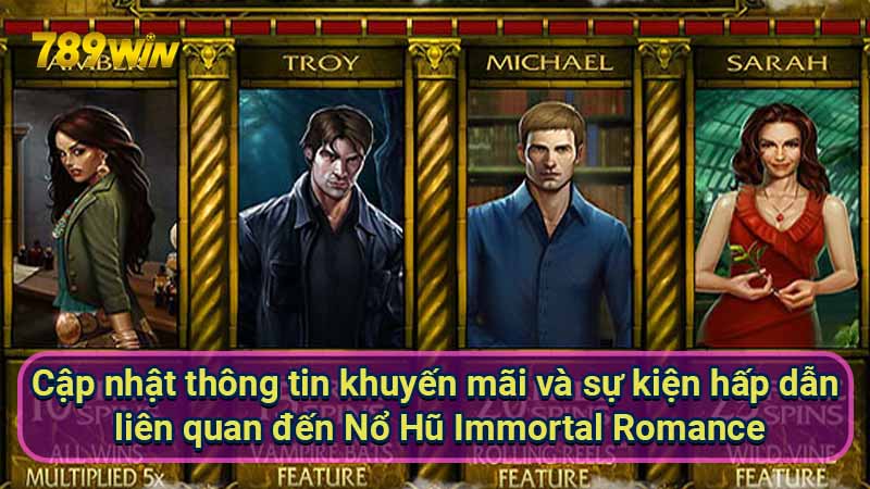 cap-nhat-thong-tin-khuyen-mai-va-su-kien-hap-dan-lien-quan-den-no-hu-immortal-romance