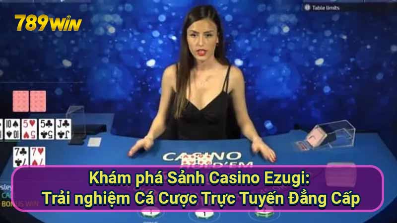 kham-pha-sanh-casino-ezugi:-trai-nghiem-ca-cuoc-truc-tuyen-dang-cap