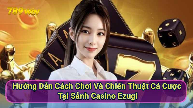 huong-dan-cach-choi-va-chien-thuat-ca-cuoc-tai-sanh-casino-ezugi