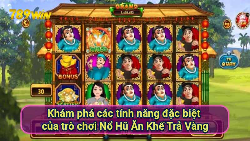 kham-pha-cac-tinh-nang-dac-biet-cua-tro-choi-no-hu-an-khe-tra-vang