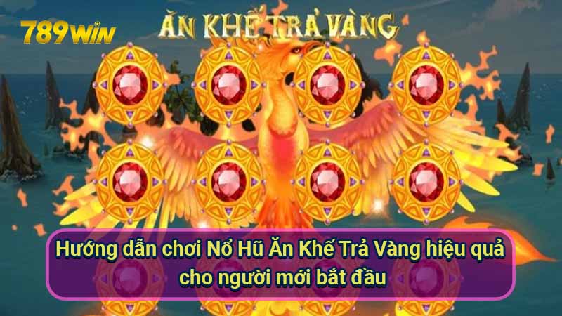huong-dan-choi-no-hu-an-khe-tra-vang-hieu-qua-cho-nguoi-moi-bat-dau
