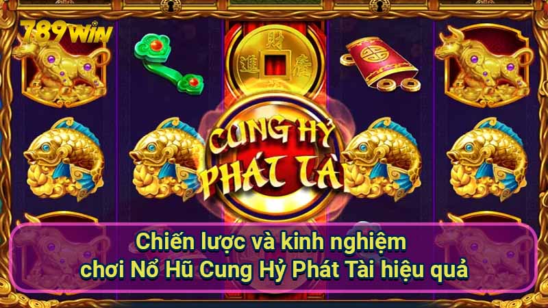 Nổ Hũ Cung Hỷ Phát Tài: Luật chơi & chiến thuật thắng 4 chien-luoc-va-kinh-nghiem-choi-no-hu-cung-hy-phat-tai-hieu-qua
