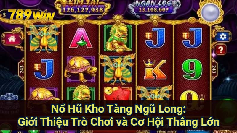 Nổ Hũ Kho Tàng Ngũ Long: Giới Thiệu Game và Cơ Hội Thắng Lớn 2 no-hu-kho-tang-ngu-long:-gioi-thieu-tro-choi-va-co-hoi-thang-lon