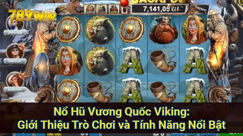 no-hu-vuong-quoc-viking:-gioi-thieu-tro-choi-va-tinh-nang-noi-bat